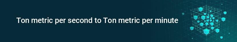 ton metric per second to ton metric per minute