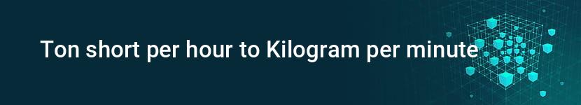 ton short per hour to kilogram per minute