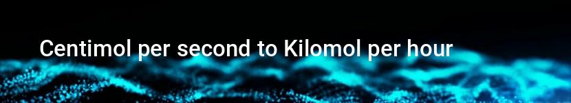 centimol per second to kilomol per hour
