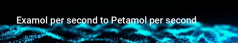 examol per second to petamol per second