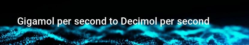 gigamol per second to decimol per second