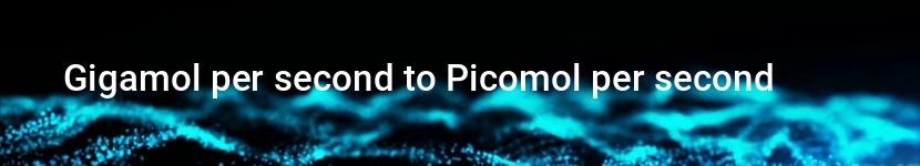 gigamol per second to picomol per second