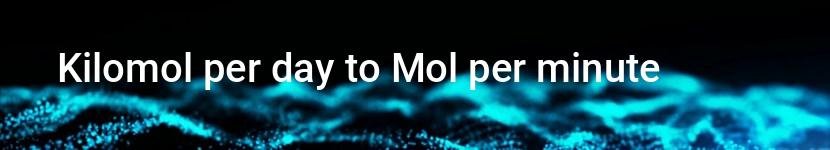 kilomol per day to mol per minute
