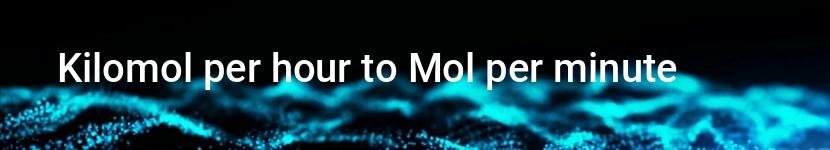 kilomol per hour to mol per minute