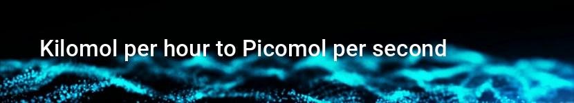 kilomol per hour to picomol per second