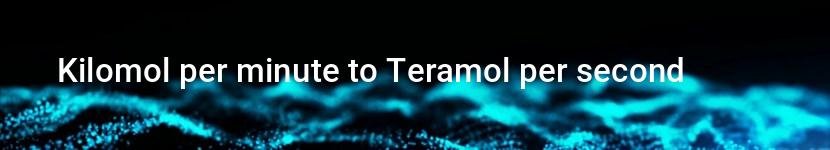 kilomol per minute to teramol per second