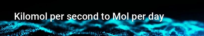 kilomol per second to mol per day