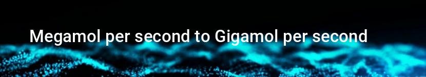 megamol per second to gigamol per second