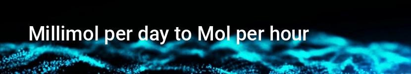 millimol per day to mol per hour