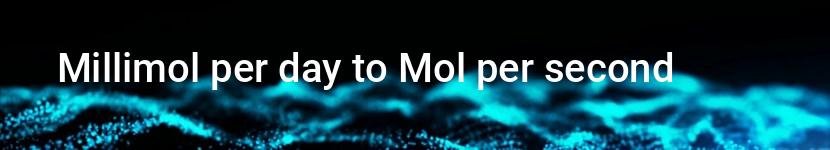 millimol per day to mol per second