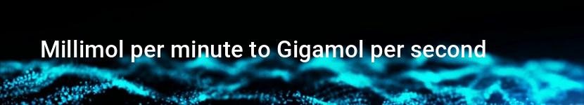 millimol per minute to gigamol per second