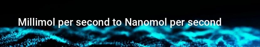 millimol per second to nanomol per second