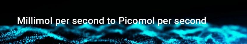 millimol per second to picomol per second