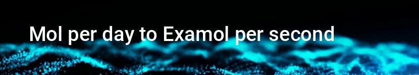 mol per day to examol per second