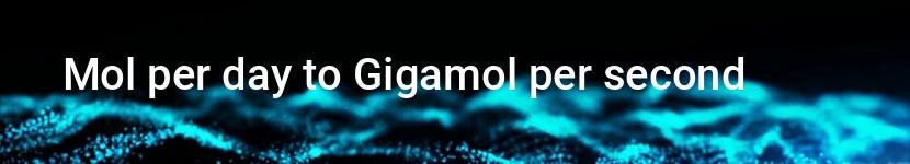 mol per day to gigamol per second