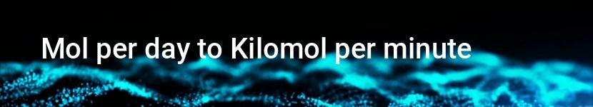 mol per day to kilomol per minute