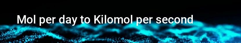 mol per day to kilomol per second