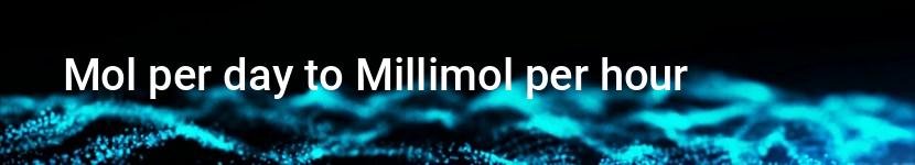 mol per day to millimol per hour