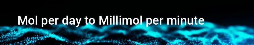 mol per day to millimol per minute