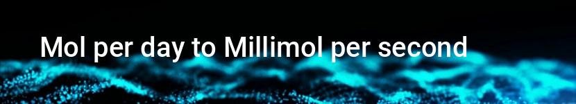 mol per day to millimol per second