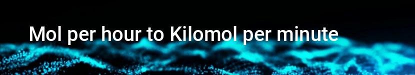 mol per hour to kilomol per minute