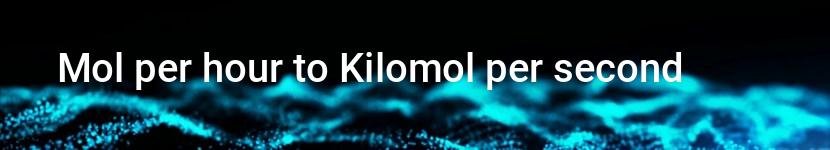 mol per hour to kilomol per second