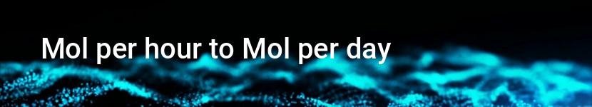 mol per hour to mol per day