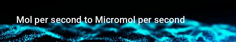 mol per second to micromol per second