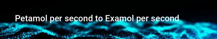 petamol per second to examol per second