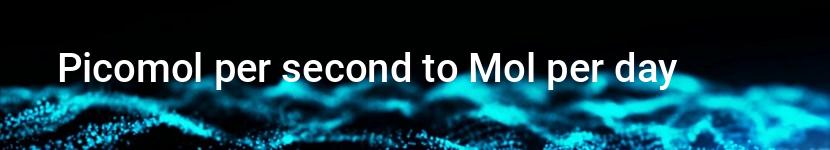 picomol per second to mol per day