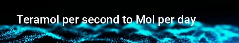 teramol per second to mol per day