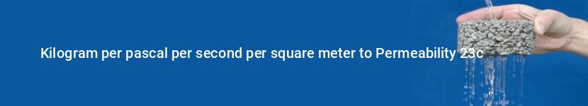 kilogram per pascal per second per square meter to permeability 23c