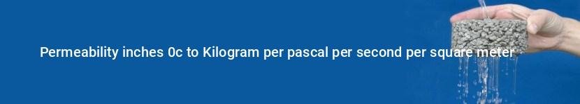 permeability inches 0c to kilogram per pascal per second per square meter