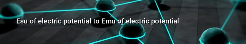 esu of electric potential to emu of electric potential