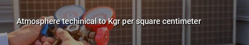 atmosphere techinical to kgr per square centimeter