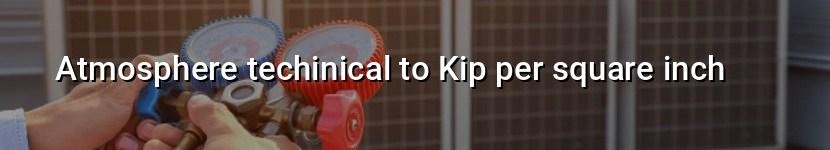 atmosphere techinical to kip per square inch