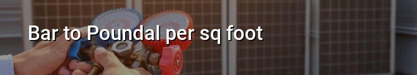 bar to poundal per sq foot