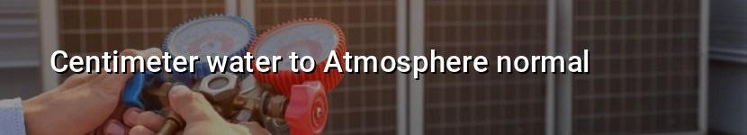 centimeter water to atmosphere normal
