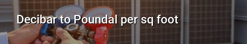 decibar to poundal per sq foot
