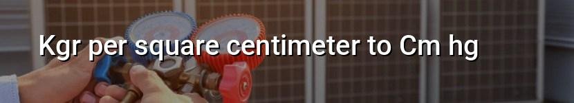 kgr per square centimeter to cm hg