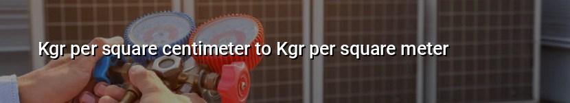 kgr per square centimeter to kgr per square meter
