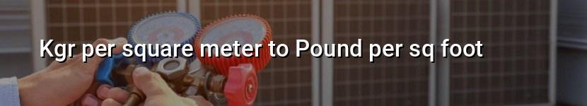 kgr per square meter to pound per sq foot