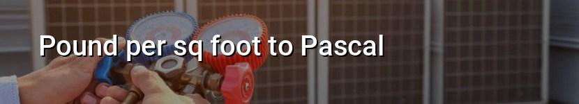 pound per sq foot to pascal