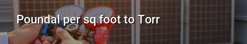 poundal per sq foot to torr