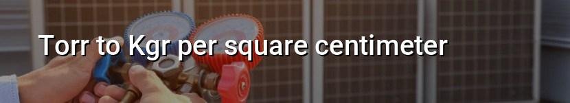 torr to kgr per square centimeter