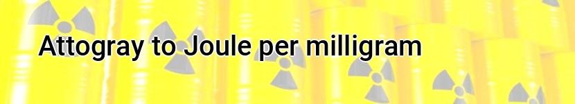attogray to joule per milligram