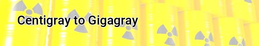 centigray to gigagray