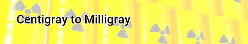 centigray to milligray