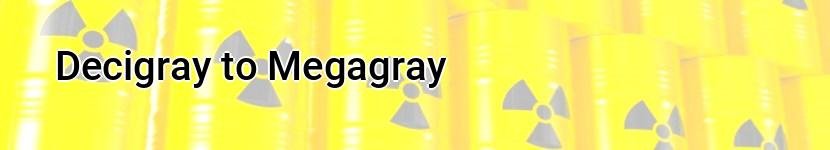 decigray to megagray