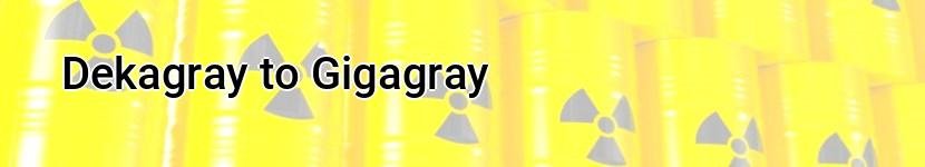 dekagray to gigagray